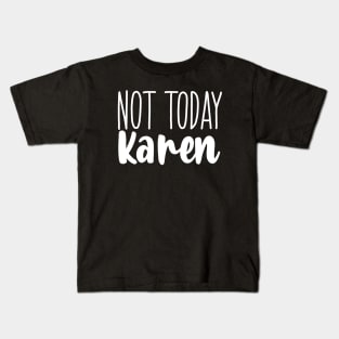 Not today Karen Kids T-Shirt